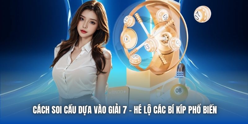 Cách Soi Cầu Dựa Vào Giải 7 - Hé Lộ Các Bí Kíp Phổ Biến
