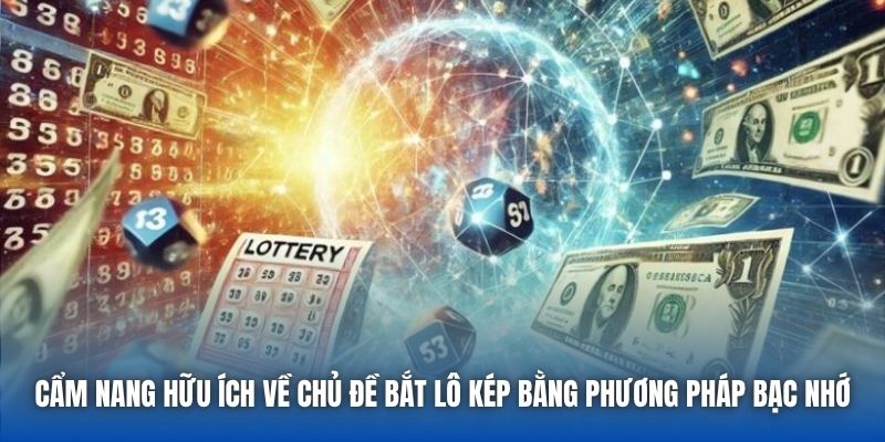 Cẩm nang hữu ích về chủ đề bắt lô kép bằng phương pháp bạc nhớ