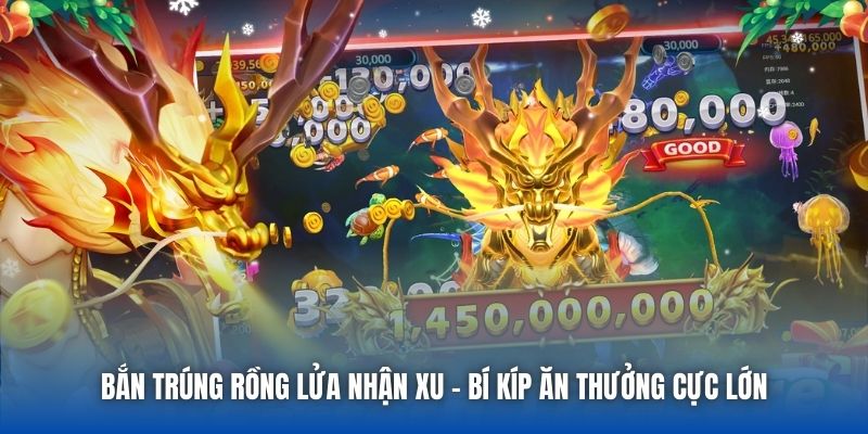 Bắn Trúng Rồng Lửa Nhận Xu - Bí Kíp Ăn Thưởng Cực Lớn
