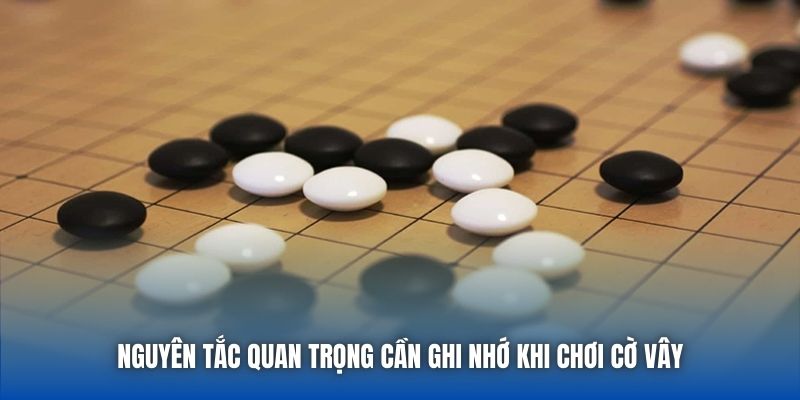 Nguyên tắc quan trọng cần ghi nhớ khi chơi cờ vây