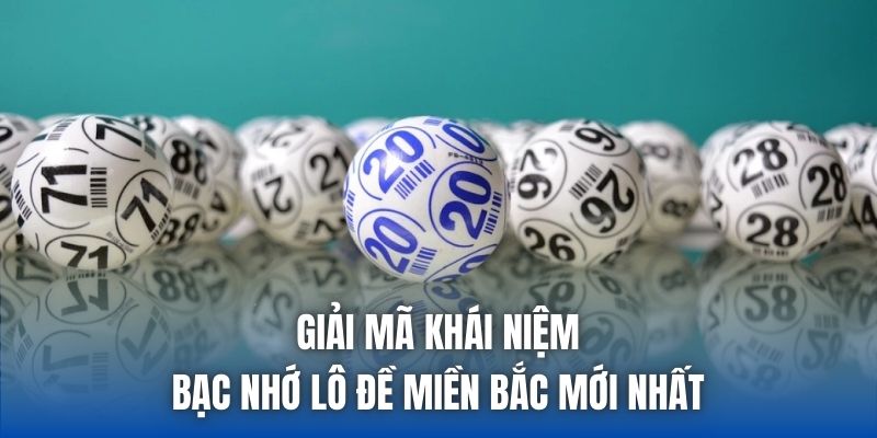 Giải mã khái niệm bạc nhớ lô đề miền Bắc mới nhất