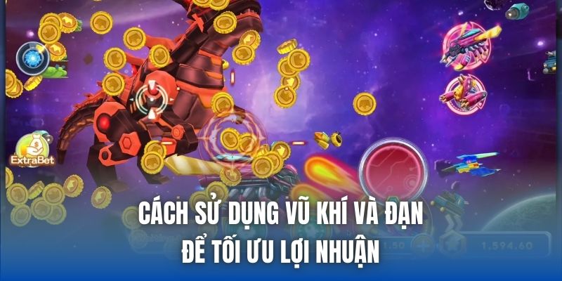 Cách sử dụng vũ khí và đạn để tối ưu lợi nhuận