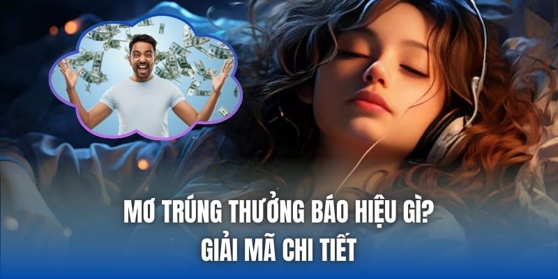 Mơ Trúng Thưởng Báo Hiệu Gì? Giải Mã Chi Tiết