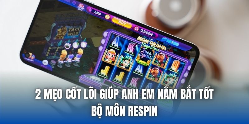 2 mẹo cốt lõi giúp anh em nắm bắt tốt bộ môn respin