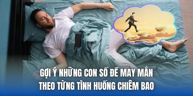 Gợi ý những con số đề may mắn theo từng tình huống chiêm bao