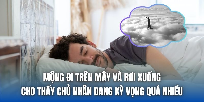 Mộng đi trên mây và rơi xuống cho thấy chủ nhân đang kỳ vọng quá nhiều