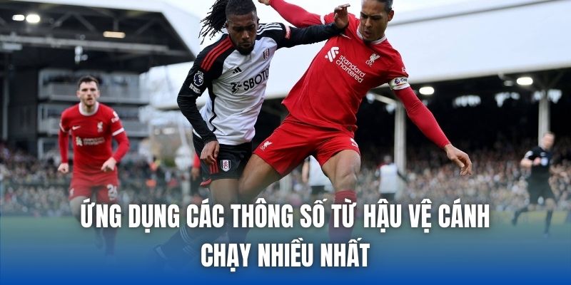 Ứng dụng các thông số từ hậu vệ cánh chạy nhiều nhất